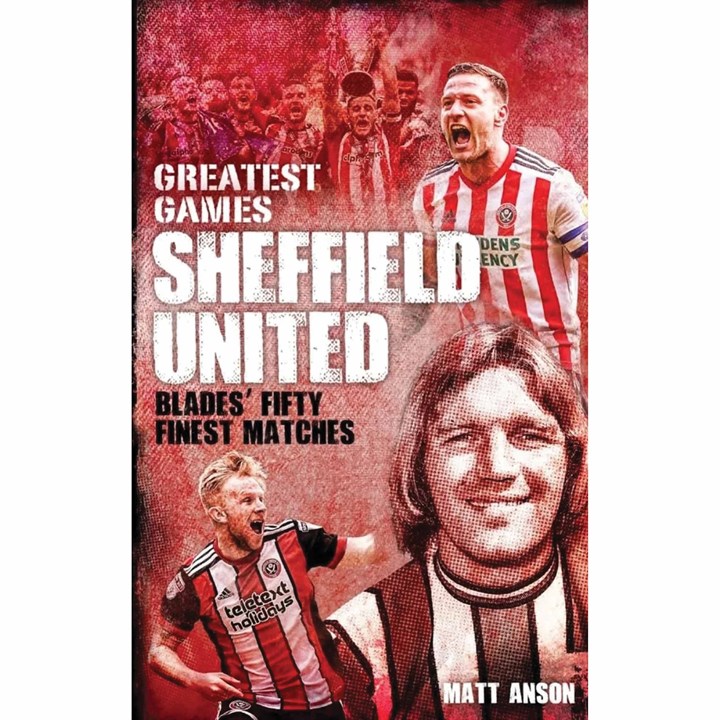 Pitch Publishing LTD Sheffield United Greatest Games  Hardback  Matt Anson